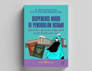 DISPENSASI NIKAH DI PENGADILAN AGAMA: Antara Agama, Negara dan Perempuan