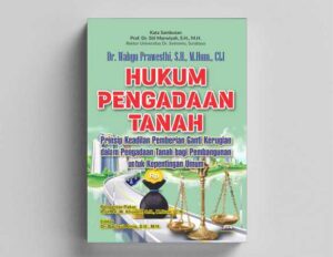 HUKUM PENGADAAN TANAH: Prinsip Keadilan Pemberian Ganti Kerugian dalam Pengadaan Tanah bagi Pembangunan untuk Kepentingan Umum